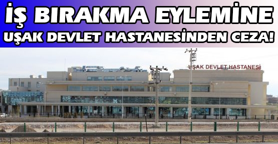 Uşak Devlet Hastanesi Yönetiminden Doktor Kamil Furtun İçin İş Bırakanlara Ceza!