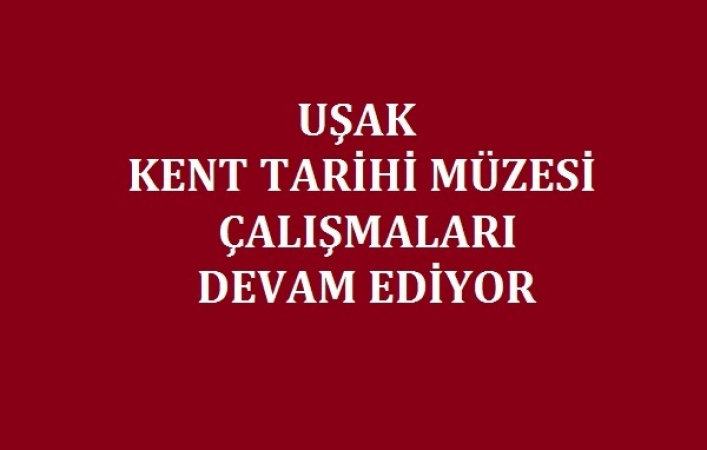 Uşak Kent Tarihi Müzesi Halkın Desteğini Bekliyor!