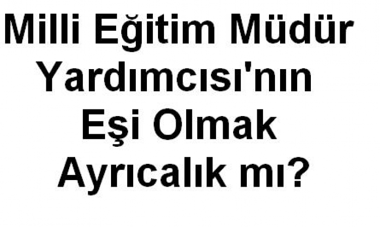 Uşak Milli Eğitim Müdür Yardımcısı'nın Eşi Çalıştığı Okulda Sultan Muamelesi mi İstiyor?