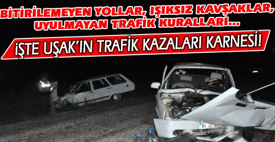 Uşak'ta Ölümlü ve Yaralamalı Trafik Kazaları %4.3 Arttı!